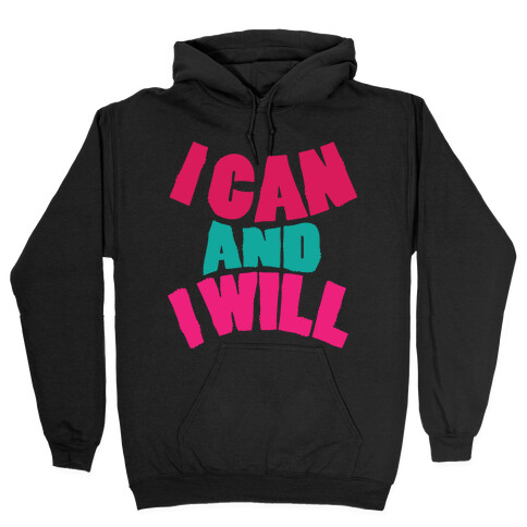 I Can And I Will Hooded Sweatshirt