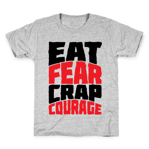 Eat Fear Crap Courage Kids T-Shirt
