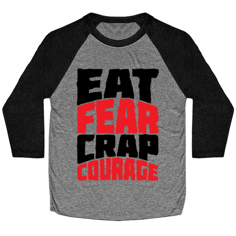Eat Fear Crap Courage Baseball Tee