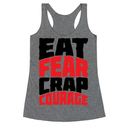 Eat Fear Crap Courage Racerback Tank Top