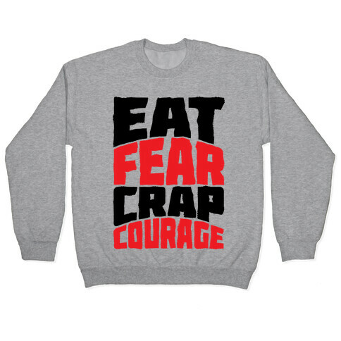Eat Fear Crap Courage Pullover