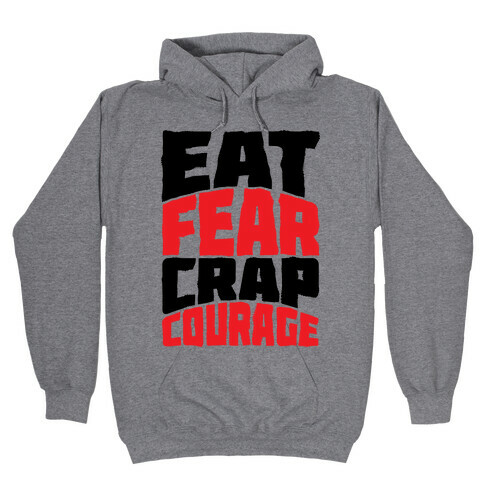 Eat Fear Crap Courage Hooded Sweatshirt