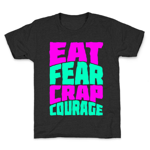 Eat Fear Crap Courage Kids T-Shirt