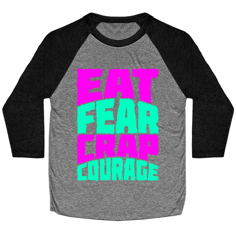 Eat Fear Crap Courage Baseball Tee