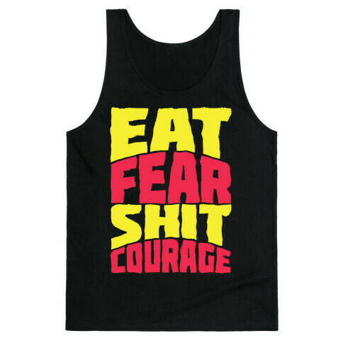 Eat Fear Shit Courage Tank Top