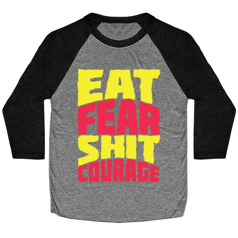 Eat Fear Shit Courage Baseball Tee