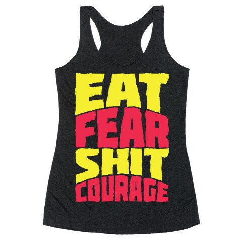 Eat Fear Shit Courage Racerback Tank Top