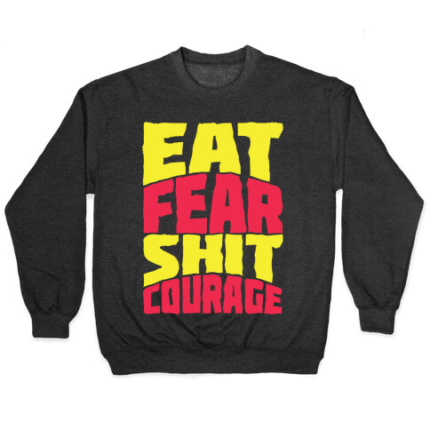 Eat Fear Shit Courage Pullover