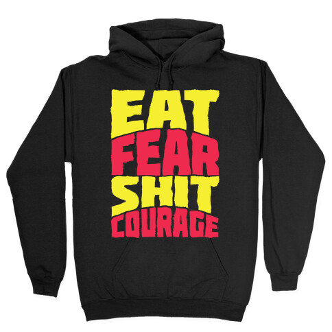 Eat Fear Shit Courage Hooded Sweatshirt