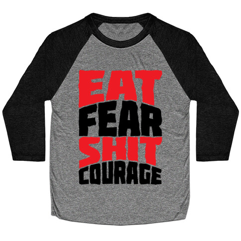 Eat Fear Shit Courage Baseball Tee