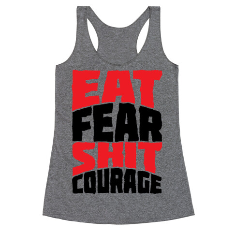 Eat Fear Shit Courage Racerback Tank Top