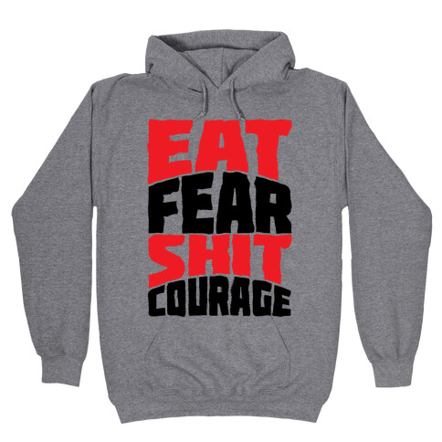 Eat Fear Shit Courage Hooded Sweatshirt