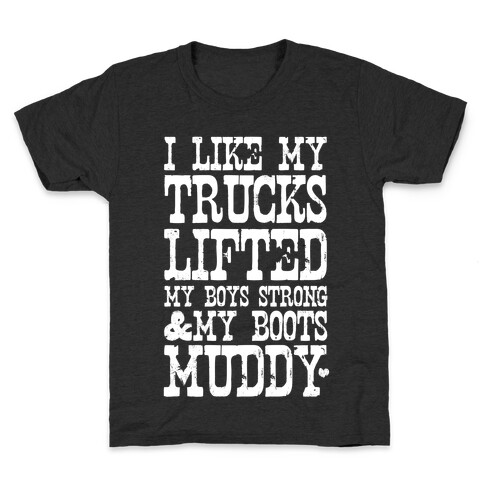 I Like My Trucks Lifted, My Boys Strong & My Boots Muddy (White Ink) Kids T-Shirt