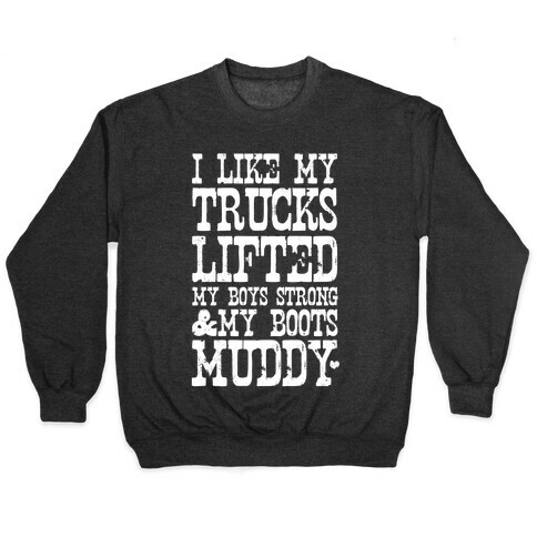 I Like My Trucks Lifted, My Boys Strong & My Boots Muddy (White Ink) Pullover