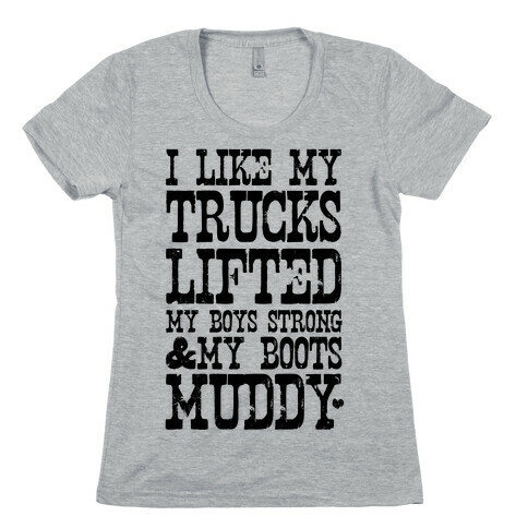 I Like My Trucks Lifted, My Boys Strong & My Boots Muddy Womens T-Shirt
