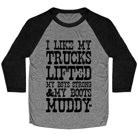 I Like My Trucks Lifted, My Boys Strong & My Boots Muddy Baseball Tee