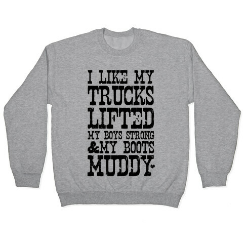 I Like My Trucks Lifted, My Boys Strong & My Boots Muddy Pullover