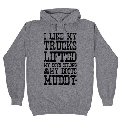 I Like My Trucks Lifted, My Boys Strong & My Boots Muddy Hooded Sweatshirt