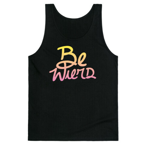 Be Weird Tank Top