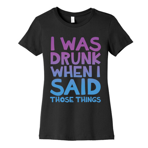 I Was Drunk Womens T-Shirt