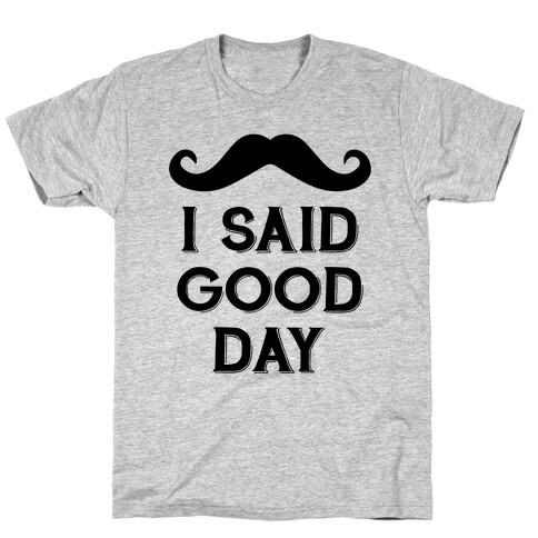 I Said Good Day T-Shirt