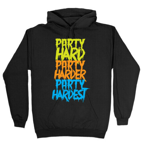 Party Hard Party Harder Party Hardest Hooded Sweatshirt