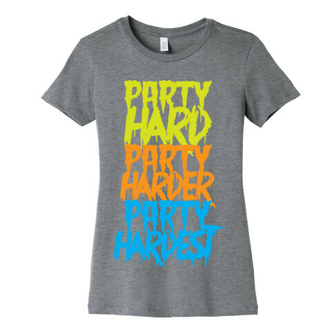 Party Hard Party Harder Party Hardest Womens T-Shirt