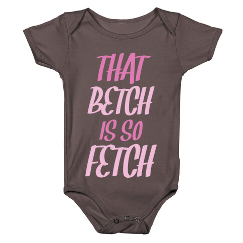 That Betch Is So Fetch Baby One-Piece