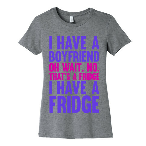 I Have a Boyfriend Womens T-Shirt