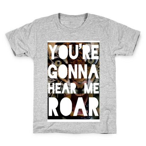 You're Gonna Hear Me ROAR Kids T-Shirt