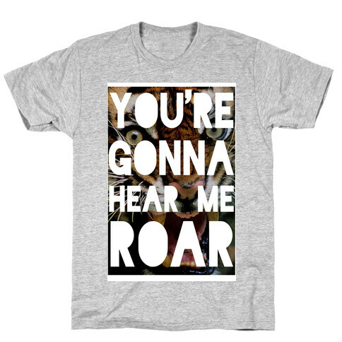 You're Gonna Hear Me ROAR T-Shirt