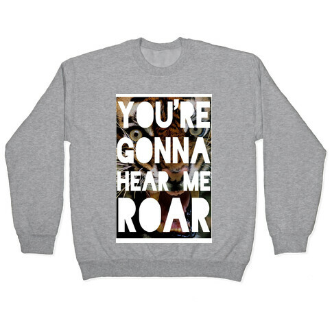 You're Gonna Hear Me ROAR Pullover