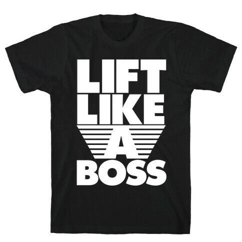 Lift Like A Boss T-Shirt