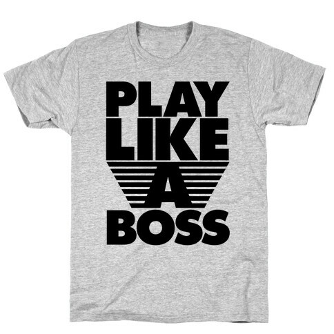 Play Like A Boss T-Shirt