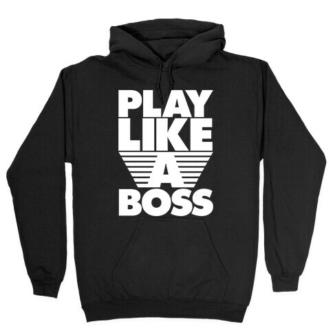 Play Like A Boss Hooded Sweatshirt