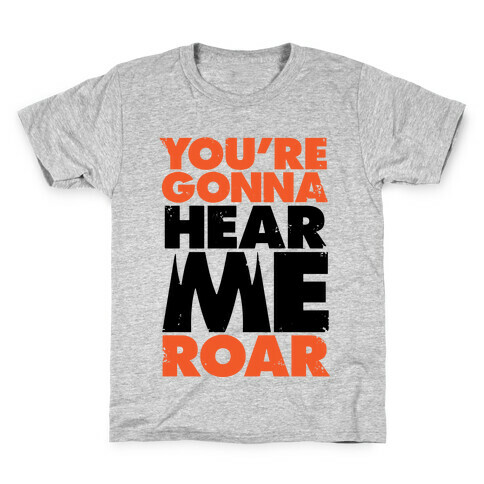 You're Gonna Hear Me Roar Kids T-Shirt