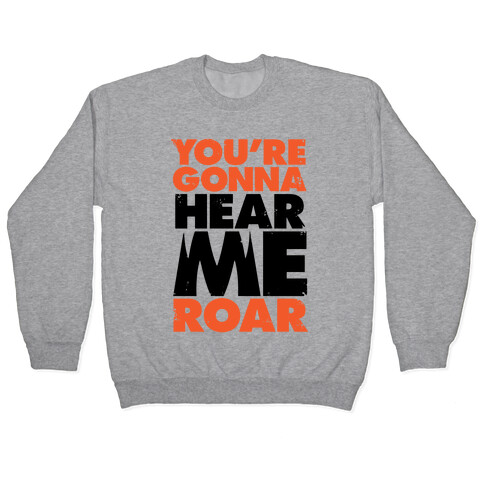 You're Gonna Hear Me Roar Pullover