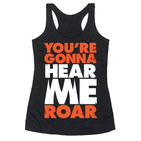 You're Gonna Hear Me Roar Racerback Tank Top