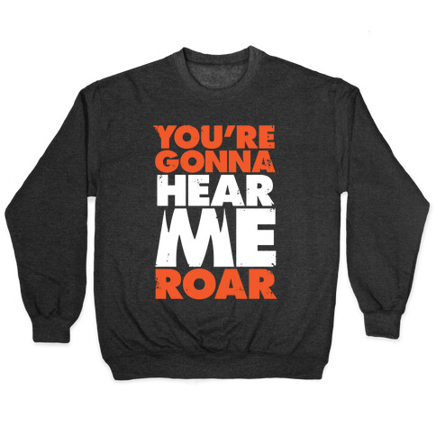 You're Gonna Hear Me Roar Pullover