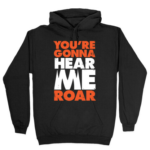 You're Gonna Hear Me Roar Hooded Sweatshirt