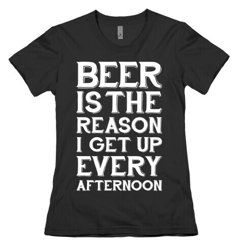 Beer Is The Reason Womens T-Shirt