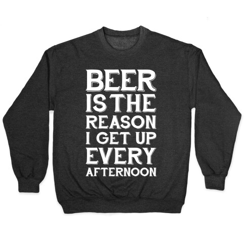 Beer Is The Reason Pullover