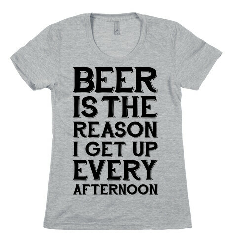 Beer Is The Reason Womens T-Shirt