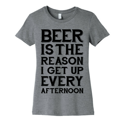 Beer Is The Reason Womens T-Shirt