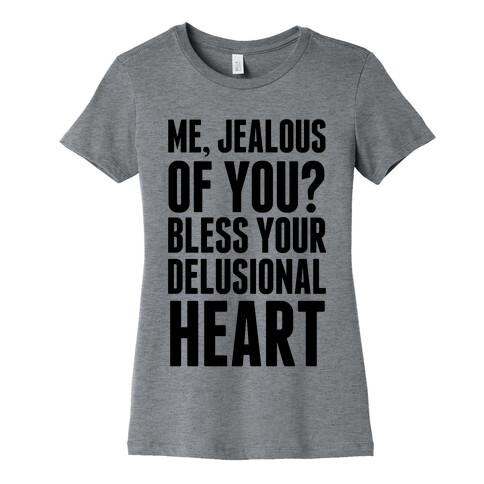 Me, Jealous of You? Womens T-Shirt