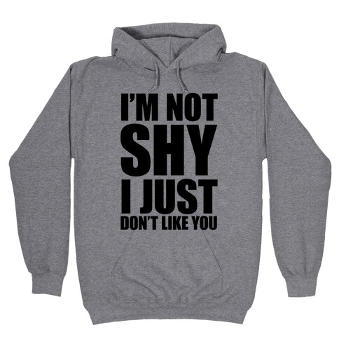 I'm Not Shy I Just Don't Like You Hooded Sweatshirt