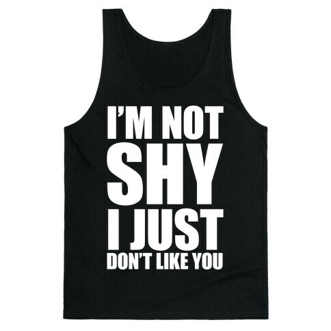 I'm Not Shy I Just Don't Like You (White Ink) Tank Top