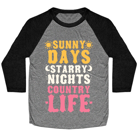 Sunny Days, Starry Nights, Country Life! Baseball Tee