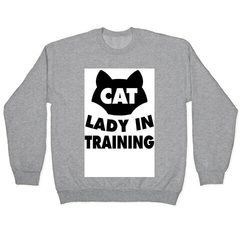 Cat Lady in Training  Pullover