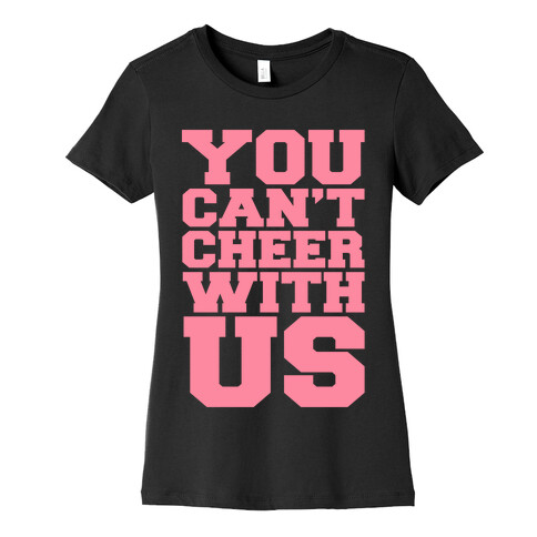 You Can't Cheer With Us Womens T-Shirt